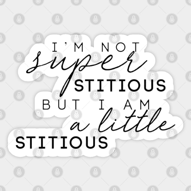 "I'm Not Superstitious, But I Am A Little Stitious" Sticker by sunkissed